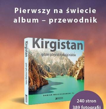 Album – przewodnik „Kirgistan – gdzie góry dotykają nieba” Tien-szan, Ałaj, Pamir góry, ludzie, kultura, historia, turystyka. D. Wojciechowski